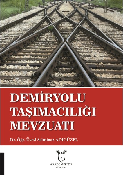 Demiryolu Taşımacılığı Mevzuatı - Selminaz Adıgüzel