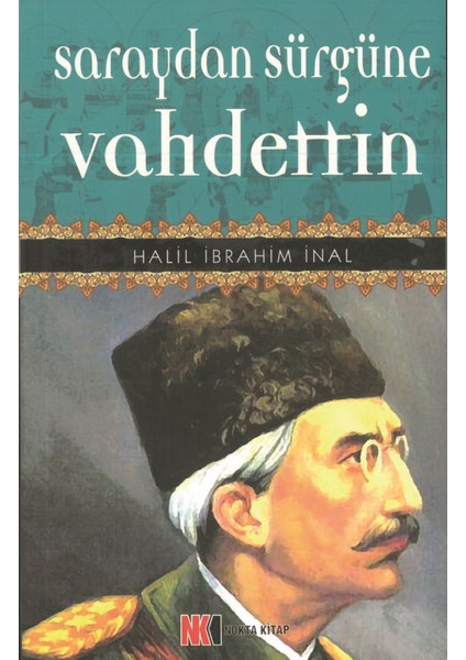 Saraydan Sürgüne Vahdettin - Halil Ibrahim Inal