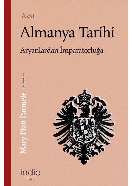 Kısa Almanya Tarihi - Aryanlardan Imparatorluğa - Mary Platt Parmele
