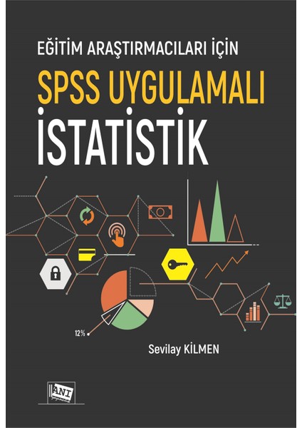 Eğitim Araştırmacıları Için Spss Uygulamalı Istatistik - Sevilay Kilmen