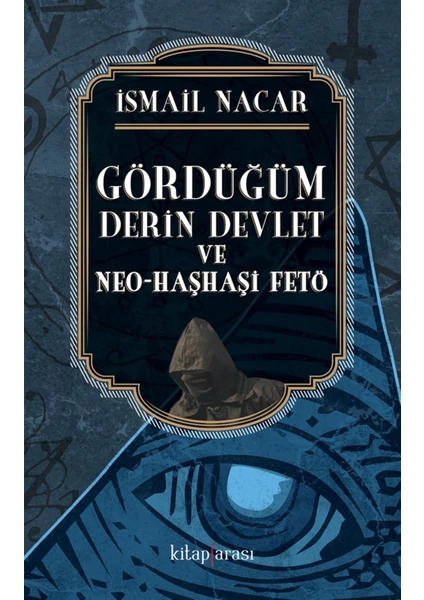 Gördüğüm Derin Devlet ve Neo Haşhaşi Fet - Ismail Nacar