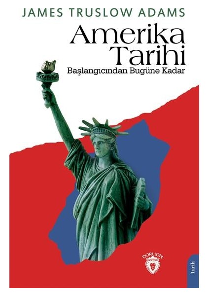 Amerika Tarihi Başlangıcından Bugüne Kadar - James Truslow Adams