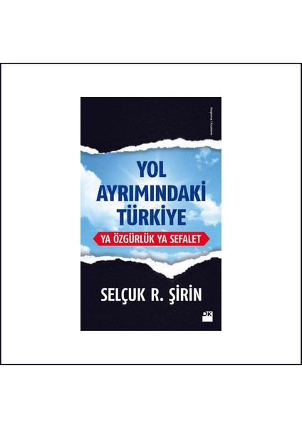 Yol Ayrımındaki Türkiye Ya Özgürlük Ya Sefalet - Selçuk R. Şirin