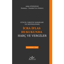 Güncel Yargıtay Kararları Ile Desteklenmiş Icra Iflas Hukukunda Harç ve Vergiler - Atilla Gündoğan