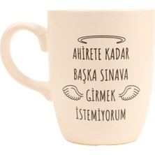 Beyaz Ahirete Kadar Başka Sınava Girmek Istemiyorum Tasarım Kupa