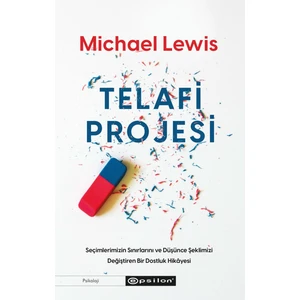 Telafi Projesi: Seçimlerimizin Sınırlarını ve Düşünce Şeklimizi Değiştiren Bir Dostluk Hikayesi - Michael Lewis