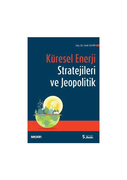 Küresel Enerji Stratejileri ve Jeopolitik - Cenk Sevim (Ciltli)