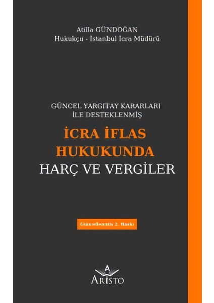 Güncel Yargıtay Kararları Ile Desteklenmiş Icra Iflas Hukukunda Harç ve Vergiler - Atilla Gündoğan