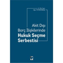 Akit Dışı Borç Ilişkilerinde Hukuk Seçme Serbestisi - Uğur Tütüncübaşı