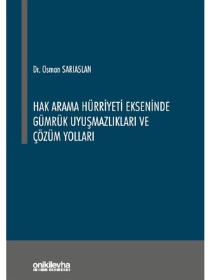 On İki Levha Yayınları Hak Arama Hürriyeti Ekseninde Gümrük Uyuşmazlıkları ve Çözüm Yolları - Osman Sarıaslan