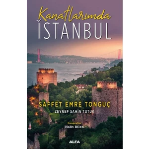 Kanatlarımda Istanbul Saffet Emre Tonguç - Zeynep Şahin Tutuk