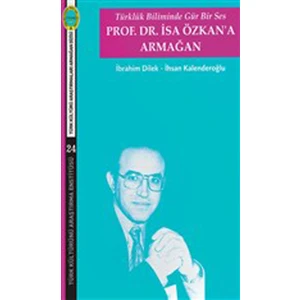 Türklük Biliminde Gür Bir Ses - Prof. Dr. Isa Özkan'a Armağan