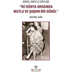 Gönül Öney'le Söyleşi “iki Dünya Arasında Mutlu ve Şaşkın Bir Gönül