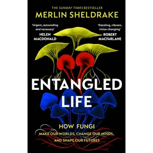 Entangled Life How Fungi Make Our Worlds, Change Our Minds, And Shape Our Futures