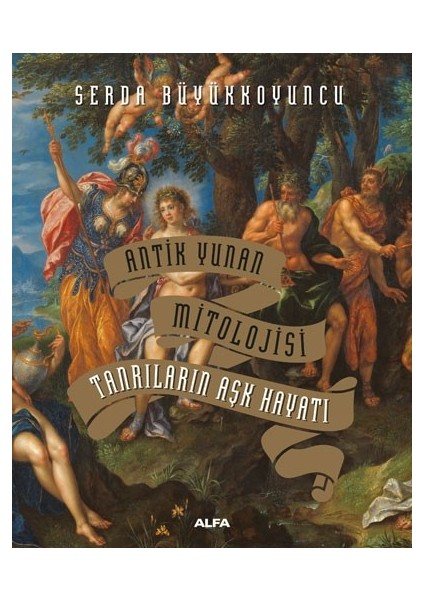 Antik Yunan Mitolojisi Tanrıların Aşk Hayatı (Ciltli) - Serda Büyükkoyuncu