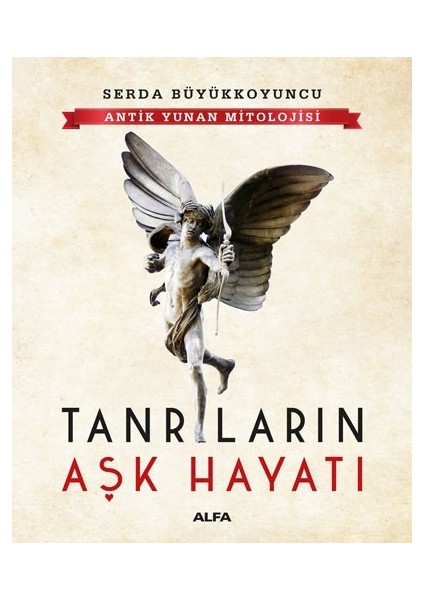 Antik Yunan Mitolojisi Tanrıların Aşk Hayatı - Serda Büyükkoyuncu