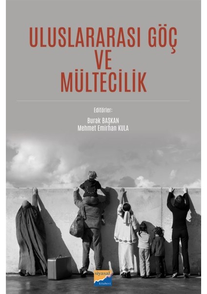 Siyasal Kitabevi - Akademik Kitaplar Uluslararası Göç ve Mültecilik - Yılmaz Kaplan