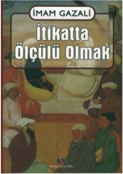 Itikatta Ölçülü Olmak - Imam-I Gazali