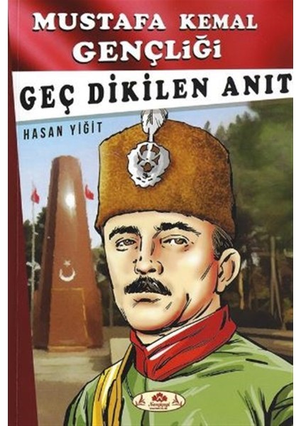 Geç Dikilen Anıt - Mustafa Kemal Gençliği - Hasan Yiğit