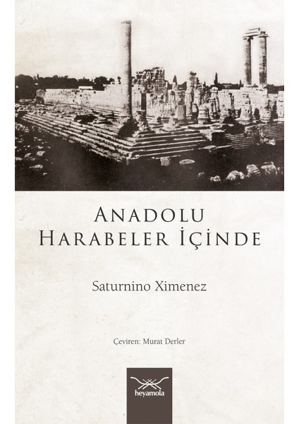 Anadolu Harabeler Içinde - Saturnino Ximenez