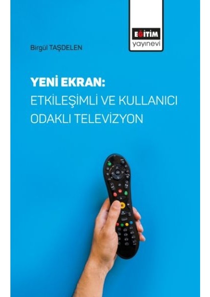 Yeni Ekran: Etkileşimli ve Kullanıcı Odaklı Televizyon - Birgül Taşdelen