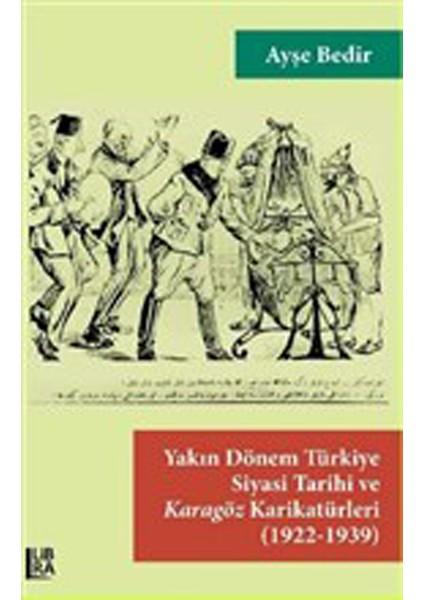 Yakın Dönem Türkiye Siyasi Tarihi ve Karagöz Karikatürleri (1922-1939)