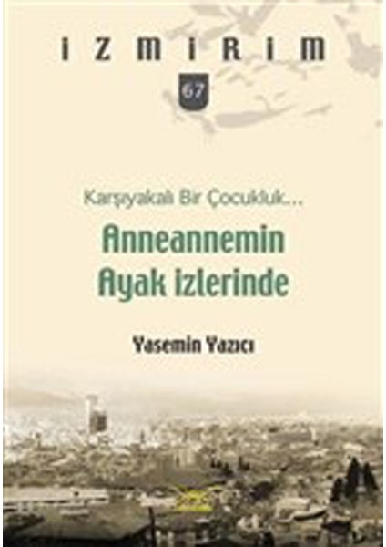 Anneannemin Ayak Izlerinde - Karşıyakalı Bir Çocukluk