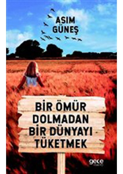 Bir Ömür Dolmadan Bir Dünyayı Tüketmek