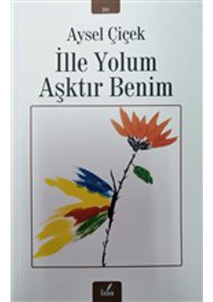 Ille Yolum Aşktır Benim