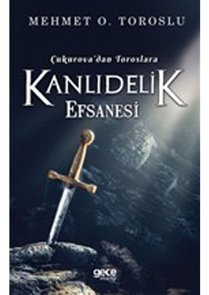 Çukurova'dan Toroslara Kanlıdelik Efsanesi