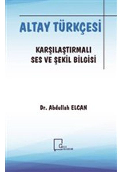 Altay Türkçesi  - Karşılaştırmalı Ses ve Şekil Bilgisi