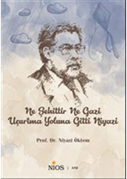 Ne Şehittir Ne Gazi Uçurtma Yoluna Gitti Niyazi