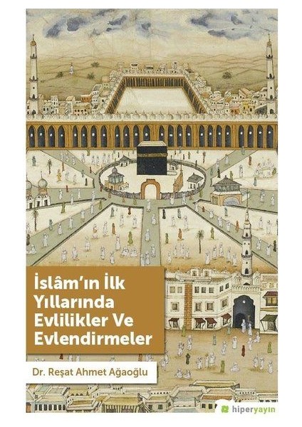 İslam’ın İlk Yıllarında Evlilikler ve Evlendirmeler - Reşat Ahmet Ağaoğlu