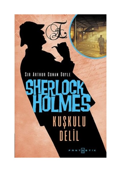 Sherlock Holmes: Kuşkulu Delil - Sir Arthur Conan Doyle