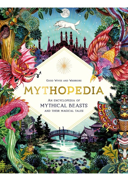 Mythopedia An Encyclopedia Of Mythical Beasts And Their Magical Tales - Fantastical Beasts