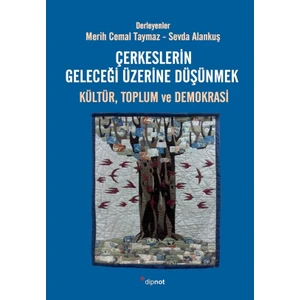 Çerkeslerin Geleceği Üzerine Düşünmek: Kültür, Toplum ve Demokrasi - Merih Cemal Taymaz - Sevda Alankuş