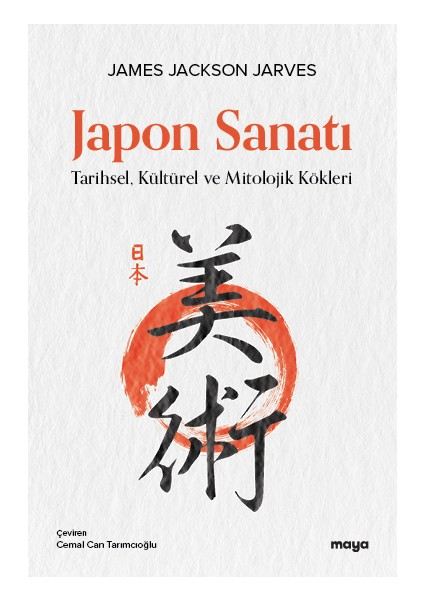 Japon Sanatı - Tarihsel, Kültürel ve Mitolojik Kökleri - James Jackson Jarves