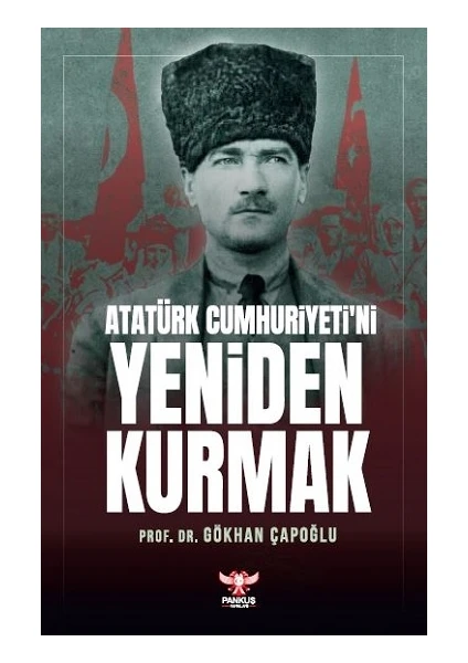 Atatürk Cumhuriyeti’ni Yeniden Kurmak - Gökhan Çapoğlu