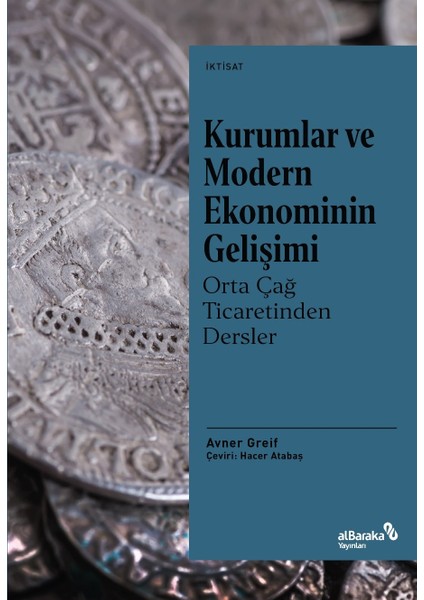 Kurumlar ve Modern Ekonominin Gelişimi: Orta Çağ Ticaretinden Dersler - Avner Greif