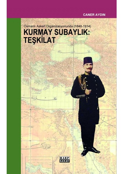 Osmanlı'da Kurmay Subaylık: Teşkilat - Caner Aydın