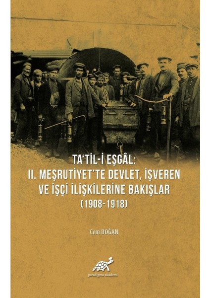 Ta'til-I Eşgal: 2. Meşrutiyet'te Devlet, Işveren ve Işçi Ilişkilerine Bakışlar (1908-1918)