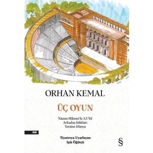 Üç Oyun Nazım Hikmet'le 3,5 Yıl - Arkadaş Islıkları - Tersine Dünya - Orhan Kemal