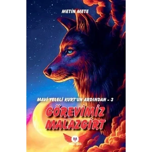 Mavi Yeleli Kurt’un Ardından 3  Görevimiz Malazgirt