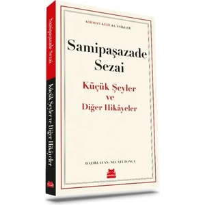 Küçük Şeyler ve Diğer Hikâyeler - Samipaşazade Sezai