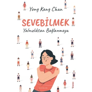 Sevebilmek Yalnızlıktan Bağlanmaya - Yong Kang Chan
