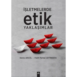 Işletmelerde Etik Yaklaşımlar - Deniz Akgül