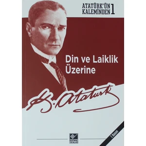 Din ve Laiklik Üzerine - Mustafa Kemal Atatürk