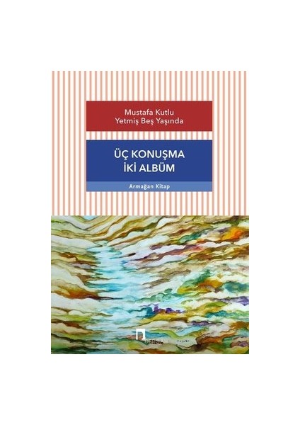 Mustafa Kutlu Yetmiş Beş Yaşında - Üç Konuşma Iki Albüm