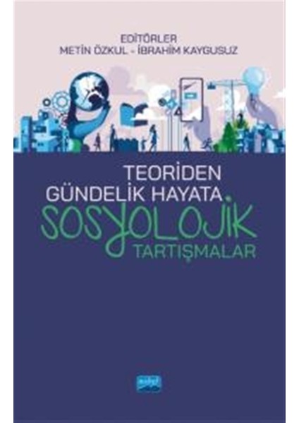 Teoriden Gündelik Hayata Sosyolojik Tartışmalar - Metin Özkul
