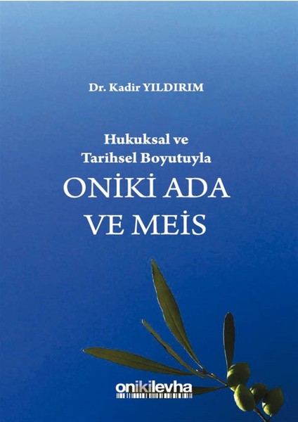 Hukuksal ve Tarihsel Boyutuyla Oniki Ada ve Meis - Kadir Yıldırım